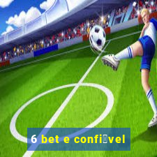 6 bet e confi谩vel